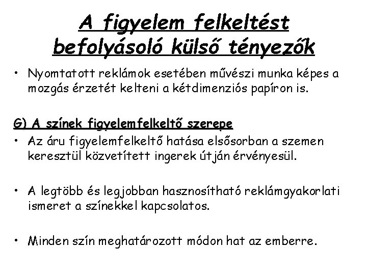 A figyelem felkeltést befolyásoló külső tényezők • Nyomtatott reklámok esetében művészi munka képes a A figyelem felkeltést befolyásoló külső tényezők • Nyomtatott reklámok esetében művészi munka képes a