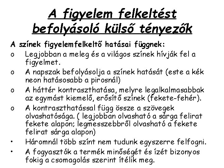 A figyelem felkeltést befolyásoló külső tényezők A színek figyelemfelkeltő hatásai függnek: o Legjobban a