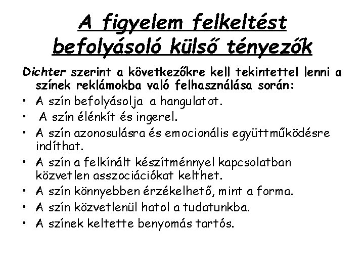 A figyelem felkeltést befolyásoló külső tényezők Dichter szerint a következőkre kell tekintettel lenni a A figyelem felkeltést befolyásoló külső tényezők Dichter szerint a következőkre kell tekintettel lenni a