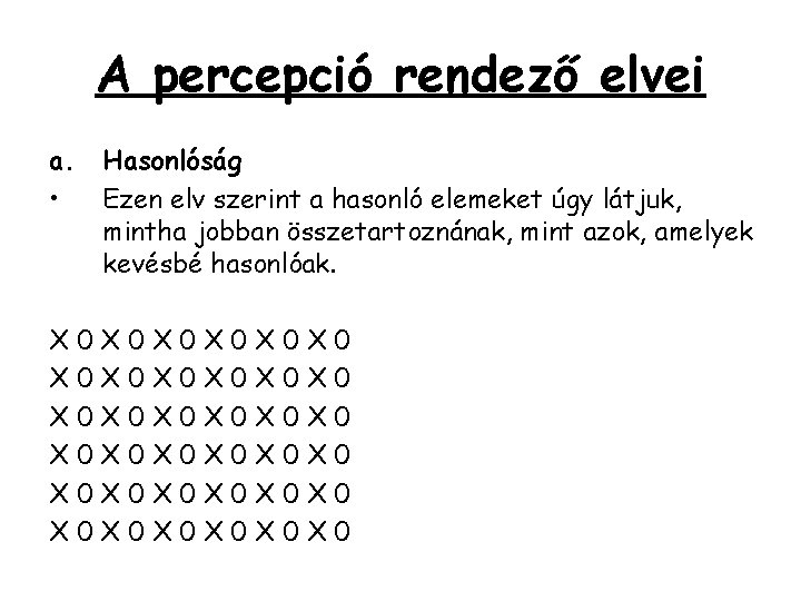 A percepció rendező elvei a. Hasonlóság • Ezen elv szerint a hasonló elemeket úgy