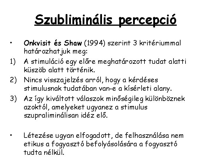 Szubliminális percepció • 1) 2) 3) • Onkvisit és Shaw (1994) szerint 3 kritériummal Szubliminális percepció • 1) 2) 3) • Onkvisit és Shaw (1994) szerint 3 kritériummal