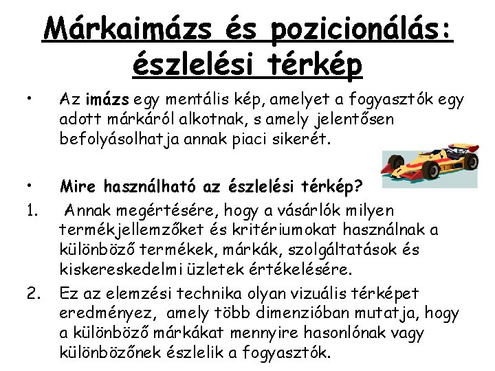 Márkaimázs és pozicionálás: észlelési térkép • Az imázs egy mentális kép, amelyet a fogyasztók Márkaimázs és pozicionálás: észlelési térkép • Az imázs egy mentális kép, amelyet a fogyasztók