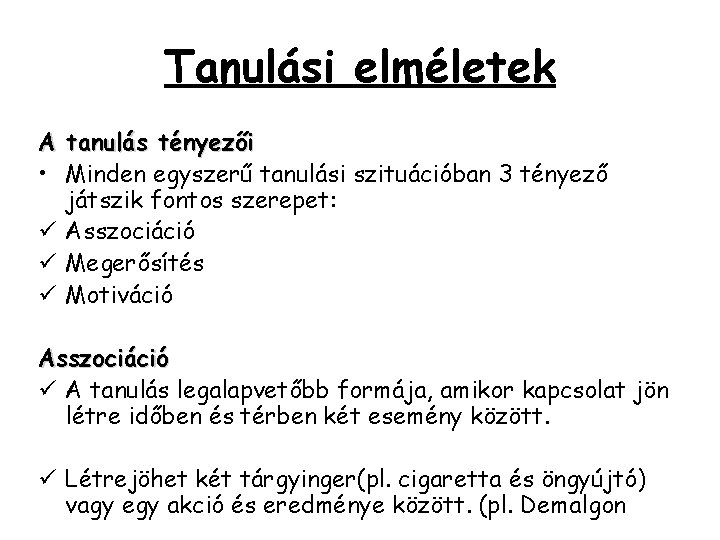 Tanulási elméletek A tanulás tényezői • Minden egyszerű tanulási szituációban 3 tényező játszik fontos Tanulási elméletek A tanulás tényezői • Minden egyszerű tanulási szituációban 3 tényező játszik fontos
