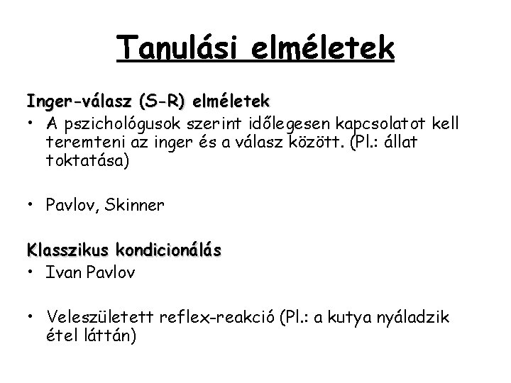 Tanulási elméletek Inger-válasz (S-R) elméletek • A pszichológusok szerint időlegesen kapcsolatot kell teremteni az