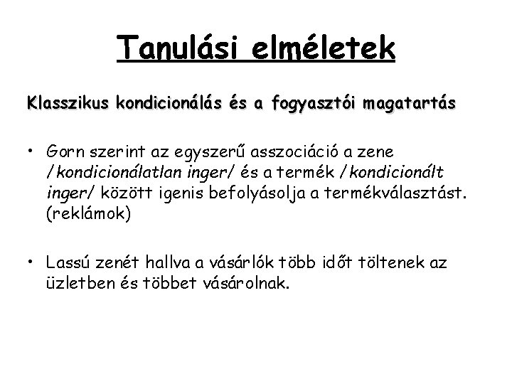 Tanulási elméletek Klasszikus kondicionálás és a fogyasztói magatartás • Gorn szerint az egyszerű asszociáció Tanulási elméletek Klasszikus kondicionálás és a fogyasztói magatartás • Gorn szerint az egyszerű asszociáció