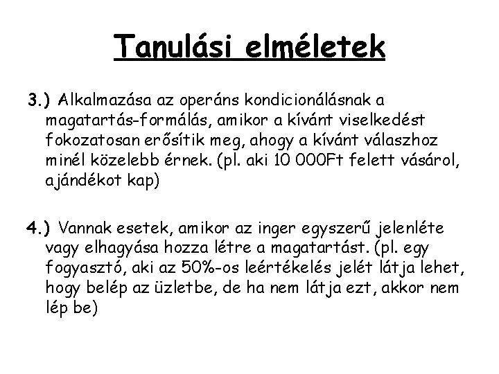 Tanulási elméletek 3. ) Alkalmazása az operáns kondicionálásnak a magatartás-formálás, amikor a kívánt viselkedést Tanulási elméletek 3. ) Alkalmazása az operáns kondicionálásnak a magatartás-formálás, amikor a kívánt viselkedést