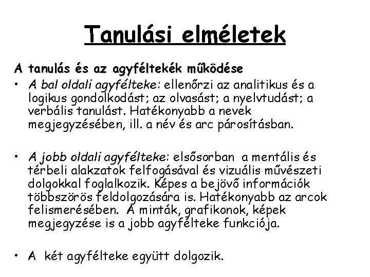 Tanulási elméletek A tanulás és az agyféltekék működése • A bal oldali agyfélteke: ellenőrzi Tanulási elméletek A tanulás és az agyféltekék működése • A bal oldali agyfélteke: ellenőrzi