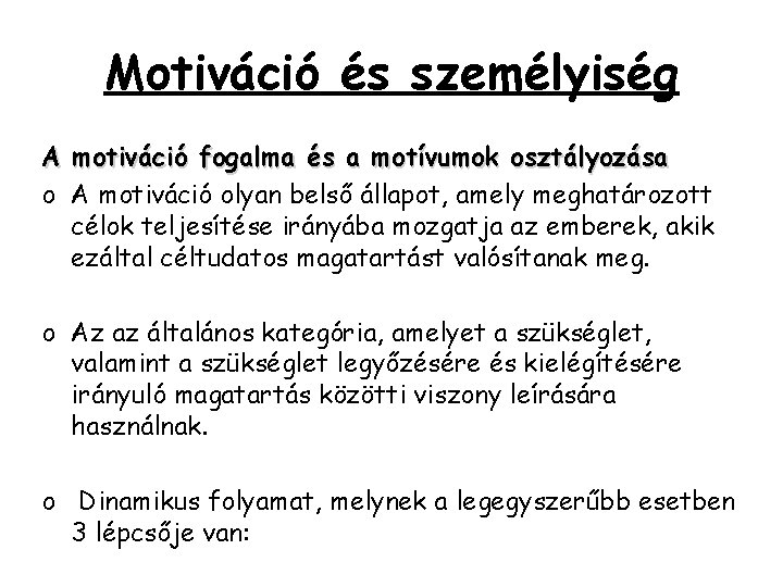 Motiváció és személyiség A motiváció fogalma és a motívumok osztályozása o A motiváció olyan