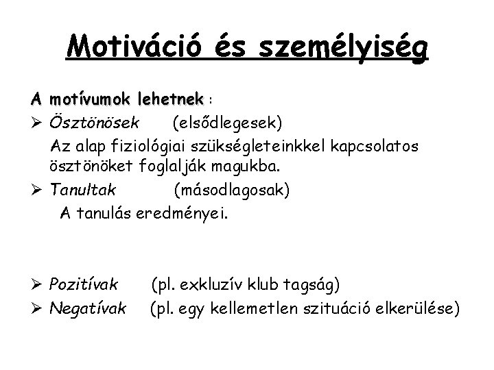 Motiváció és személyiség A motívumok lehetnek : Ø Ösztönösek (elsődlegesek) Az alap fiziológiai szükségleteinkkel