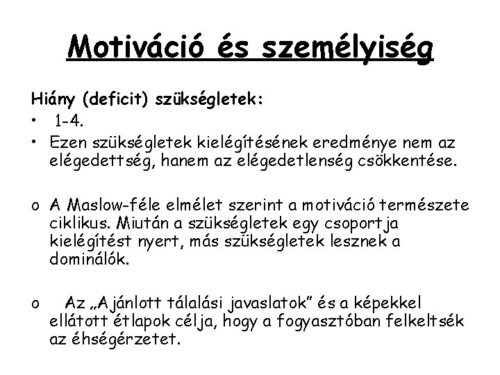 Motiváció és személyiség Hiány (deficit) szükségletek: • 1 -4. • Ezen szükségletek kielégítésének eredménye