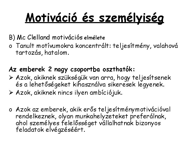 Motiváció és személyiség B) Mc Clelland motivációs elmélete o Tanult motívumokra koncentrált: teljesítmény, valahová Motiváció és személyiség B) Mc Clelland motivációs elmélete o Tanult motívumokra koncentrált: teljesítmény, valahová