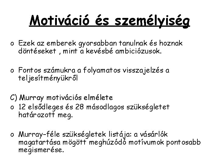 Motiváció és személyiség o Ezek az emberek gyorsabban tanulnak és hoznak döntéseket , mint