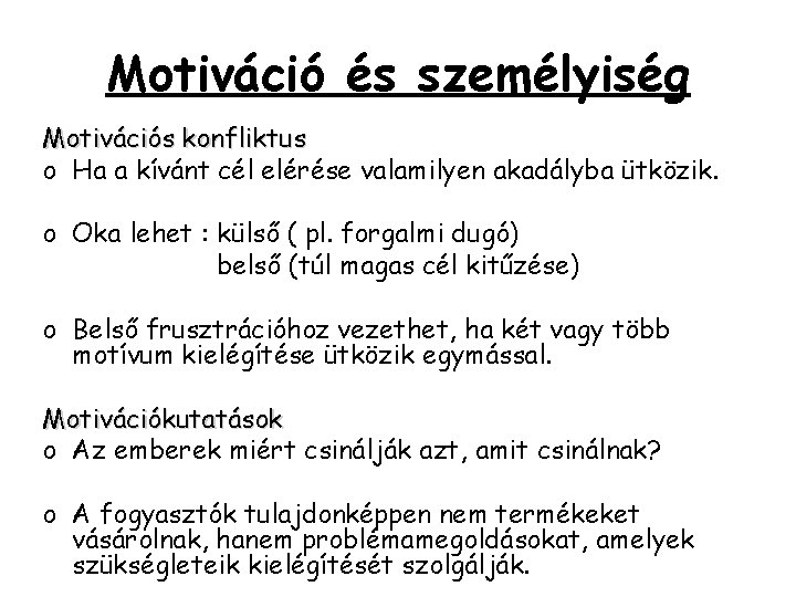 Motiváció és személyiség Motivációs konfliktus o Ha a kívánt cél elérése valamilyen akadályba ütközik. Motiváció és személyiség Motivációs konfliktus o Ha a kívánt cél elérése valamilyen akadályba ütközik.