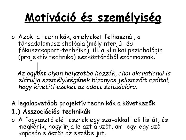 Motiváció és személyiség o Azok a technikák, amelyeket felhasznál, a társadalompszichológia (mélyinterjú- és fókuszcsoport-technika),