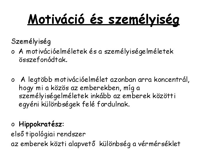 Motiváció és személyiség Személyiség o A motivációelméletek és a személyiségelméletek összefonódtak. o A legtöbb Motiváció és személyiség Személyiség o A motivációelméletek és a személyiségelméletek összefonódtak. o A legtöbb