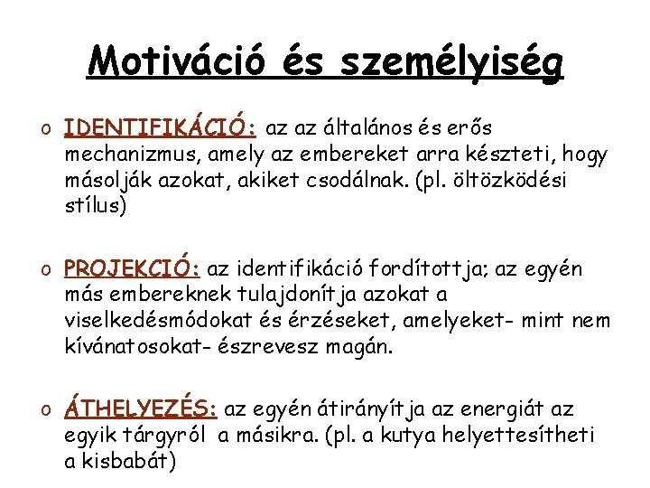 Motiváció és személyiség o IDENTIFIKÁCIÓ: az az általános és erős mechanizmus, amely az embereket Motiváció és személyiség o IDENTIFIKÁCIÓ: az az általános és erős mechanizmus, amely az embereket