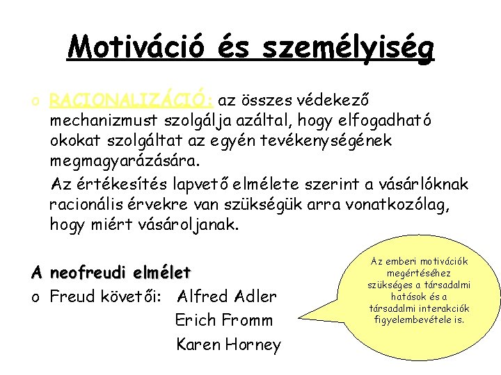 Motiváció és személyiség o RACIONALIZÁCIÓ: az összes védekező mechanizmust szolgálja azáltal, hogy elfogadható okokat Motiváció és személyiség o RACIONALIZÁCIÓ: az összes védekező mechanizmust szolgálja azáltal, hogy elfogadható okokat