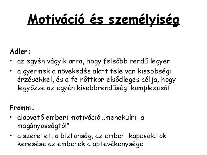 Motiváció és személyiség Adler: • az egyén vágyik arra, hogy felsőbb rendű legyen •