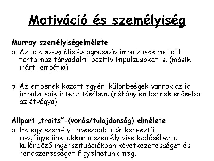 Motiváció és személyiség Murray személyiségelmélete o Az id a szexuális és agresszív impulzusok mellett Motiváció és személyiség Murray személyiségelmélete o Az id a szexuális és agresszív impulzusok mellett