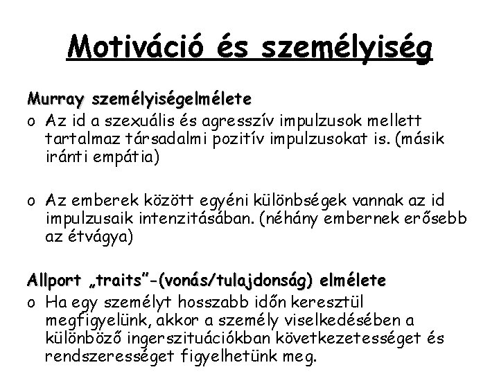 Motiváció és személyiség Murray személyiségelmélete o Az id a szexuális és agresszív impulzusok mellett