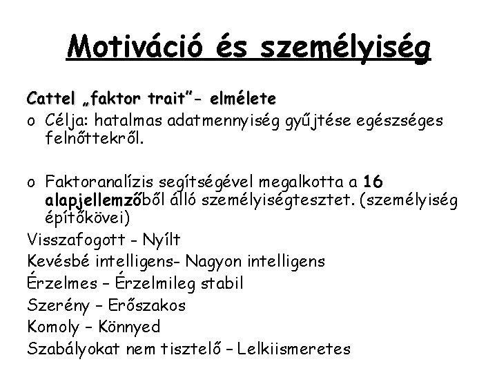 Motiváció és személyiség Cattel „faktor trait”- elmélete o Célja: hatalmas adatmennyiség gyűjtése egészséges felnőttekről.