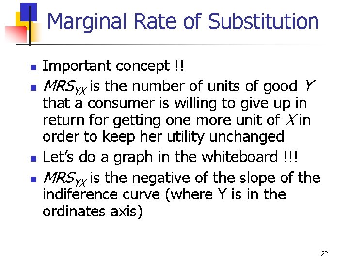 Marginal Rate of Substitution n n Important concept !! MRSYX is the number of
