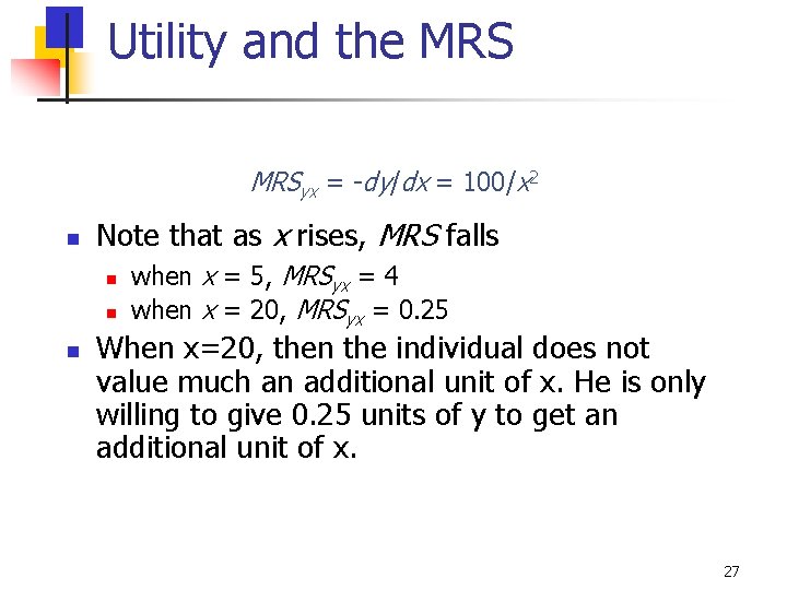 Utility and the MRSyx = -dy/dx = 100/x 2 n Note that as x