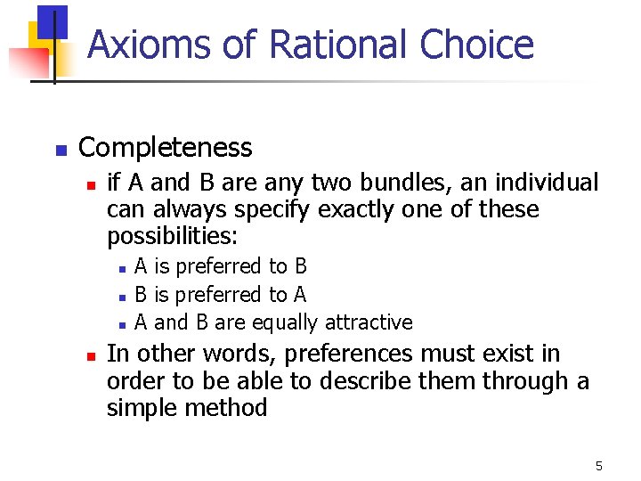 Axioms of Rational Choice n Completeness n if A and B are any two