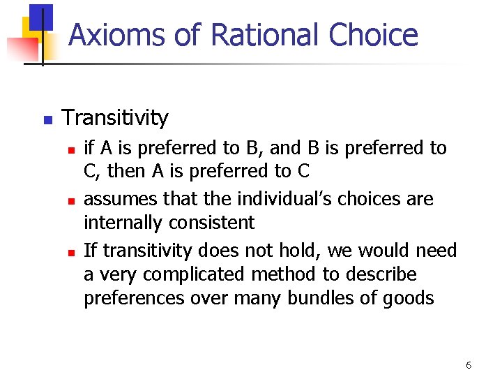 Axioms of Rational Choice n Transitivity n n n if A is preferred to