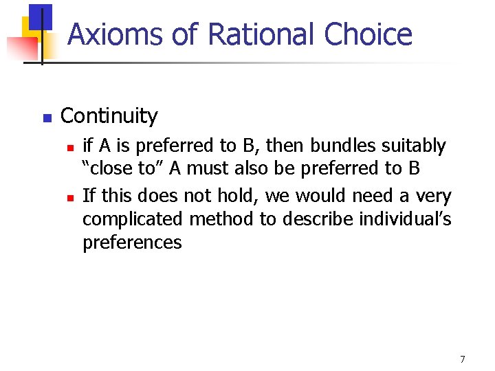 Axioms of Rational Choice n Continuity n n if A is preferred to B,