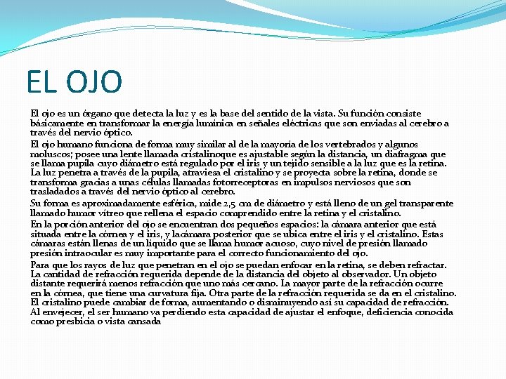 EL OJO El ojo es un órgano que detecta la luz y es la