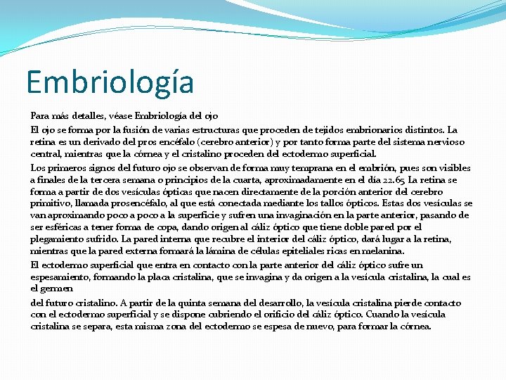 Embriología Para más detalles, véase Embriología del ojo El ojo se forma por la