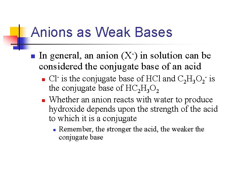 Anions as Weak Bases n In general, an anion (X-) in solution can be