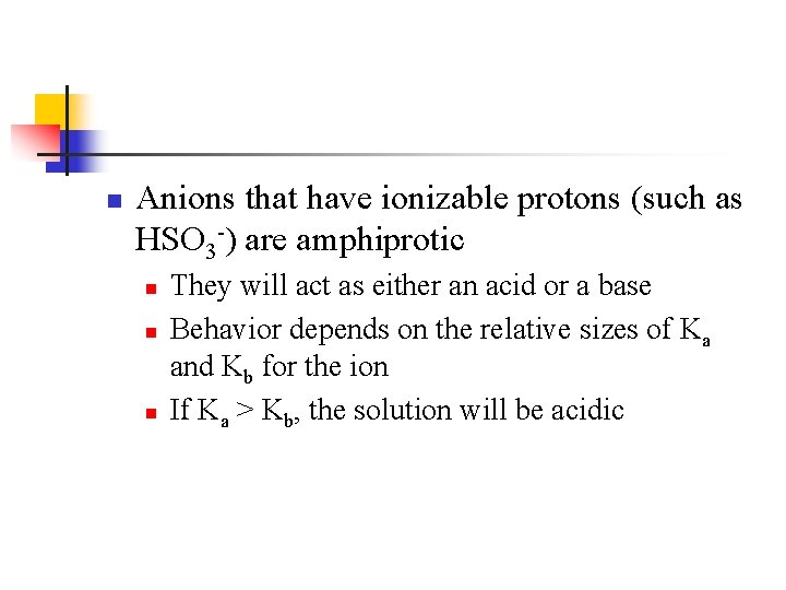 n Anions that have ionizable protons (such as HSO 3 -) are amphiprotic n