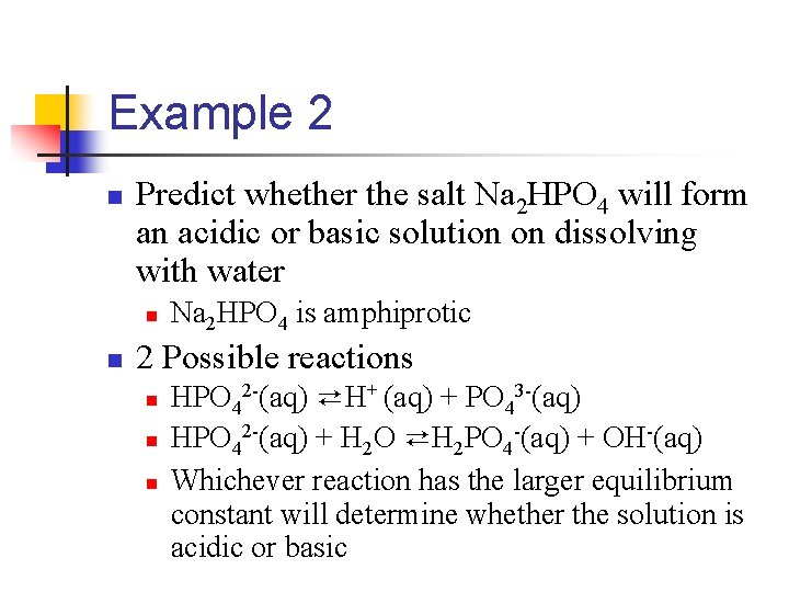 Example 2 n Predict whether the salt Na 2 HPO 4 will form an