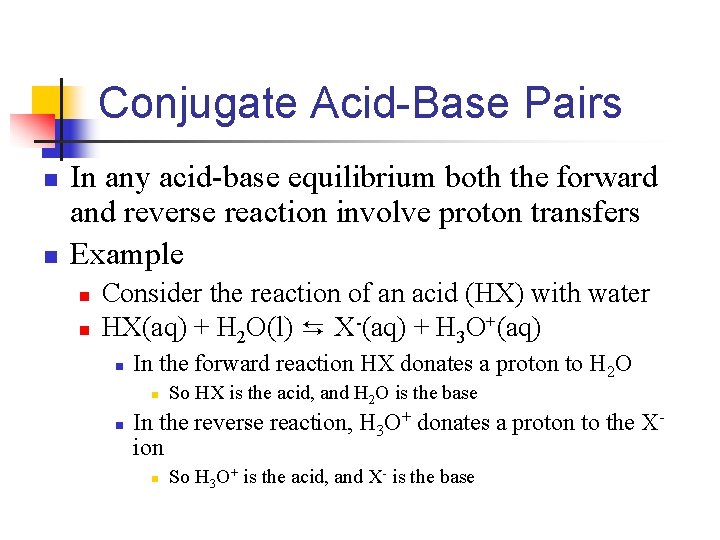 Conjugate Acid-Base Pairs n n In any acid-base equilibrium both the forward and reverse