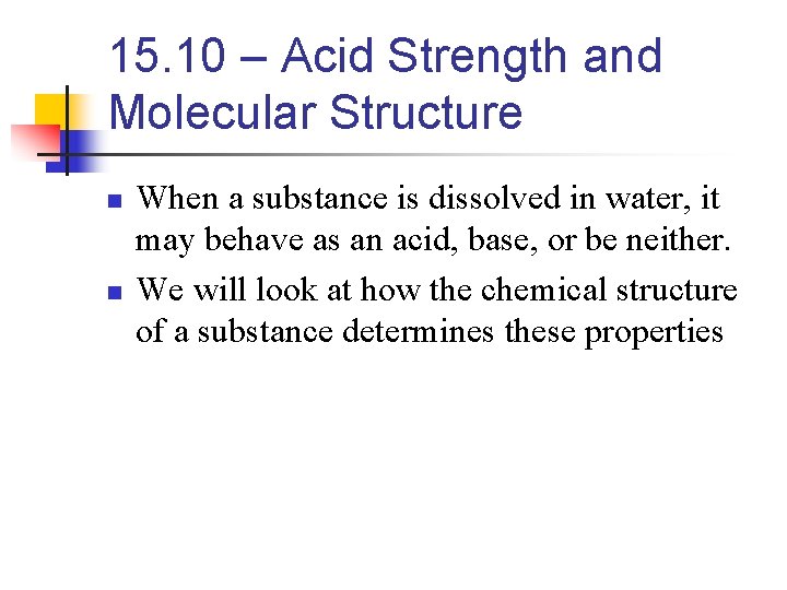 15. 10 – Acid Strength and Molecular Structure n n When a substance is