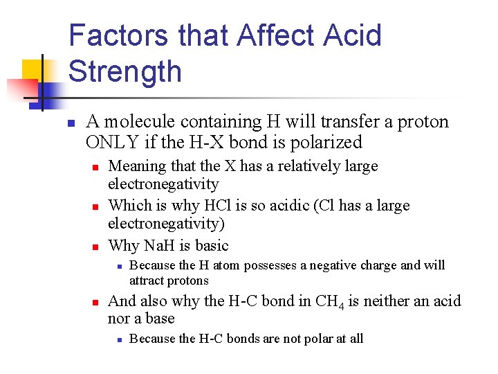 Factors that Affect Acid Strength n A molecule containing H will transfer a proton