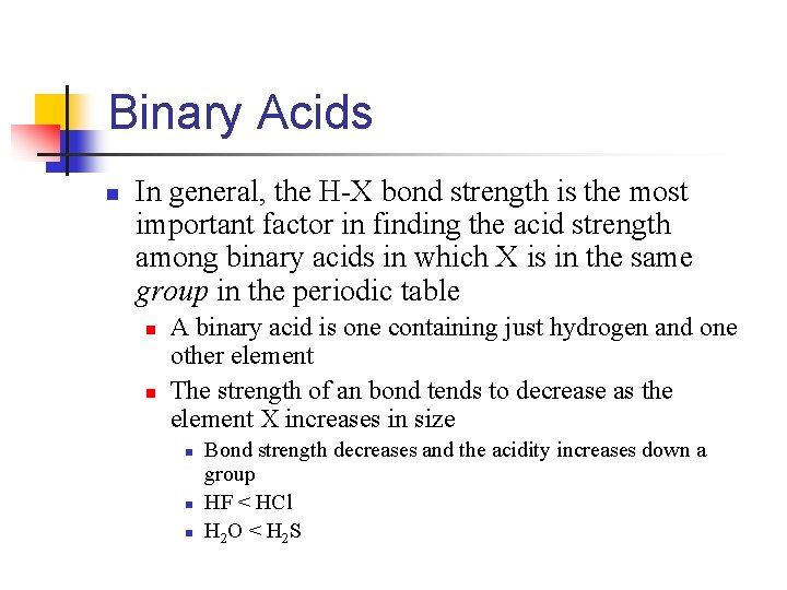 Binary Acids n In general, the H-X bond strength is the most important factor