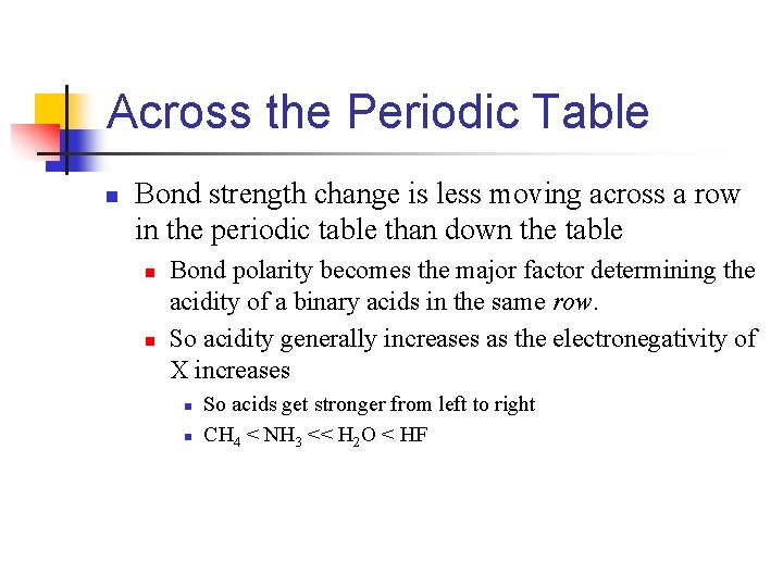 Across the Periodic Table n Bond strength change is less moving across a row