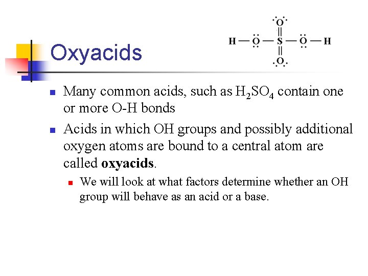 Oxyacids n n Many common acids, such as H 2 SO 4 contain one