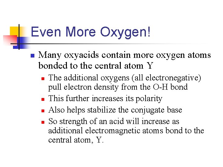 Even More Oxygen! n Many oxyacids contain more oxygen atoms bonded to the central