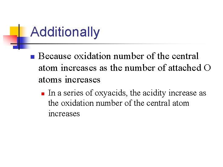Additionally n Because oxidation number of the central atom increases as the number of