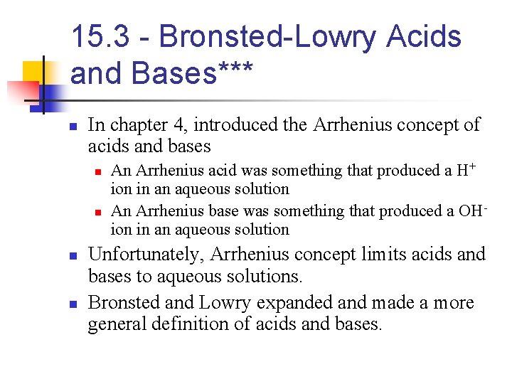 15. 3 - Bronsted-Lowry Acids and Bases*** n In chapter 4, introduced the Arrhenius