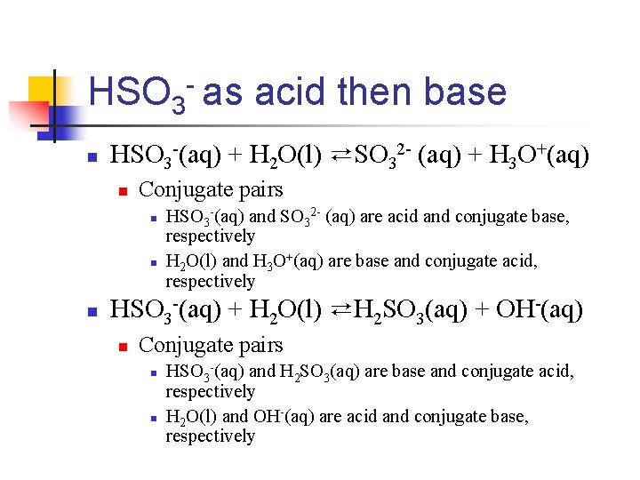 HSO 3 - as acid then base n HSO 3 -(aq) + H 2