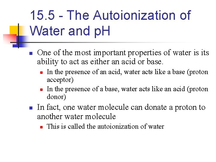 15. 5 - The Autoionization of Water and p. H n One of the