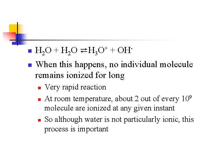 n n H 2 O + H 2 O ⇄H 3 O+ + OHWhen