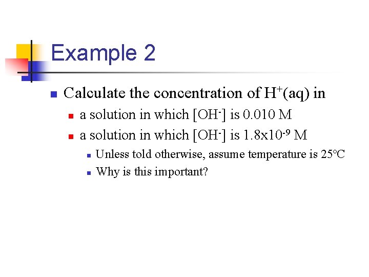 Example 2 n Calculate the concentration of H+(aq) in n n a solution in