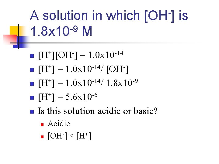 A solution in which [OH-] is 1. 8 x 10 -9 M n n