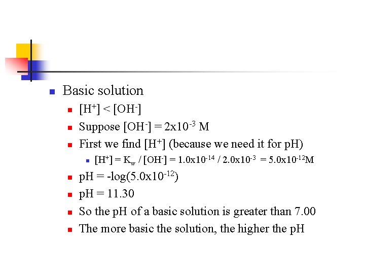 n Basic solution n [H+] < [OH-] Suppose [OH-] = 2 x 10 -3